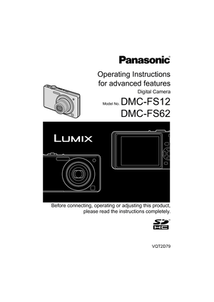 Page 1Operating Instructions
for advanced features
Digital Camera
Model No. DMC-FS12
DMC-FS62
VQT2D79
 Before connecting, operating or adjusting this product,
please read the instructions completely.
until 
2009/4/30 