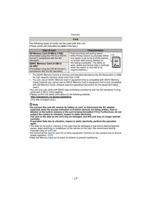 Page 17- 17 -
Preparation
The following types of cards can be used with this unit.
(These cards are indicated as card in the text.)
¢The SDHC Memory Card is a memory card standard decided by the SD Association in 2006 
for high capacity memory cards more than 2 GB.
¢You can use an SDHC Memory Card in equipment that is compatible with SDHC Memory 
Cards however you cannot use an SDHC Memory Card in equipment that is only compatible 
with SD Memory Cards. (Always read the operating instructions for the equipment...