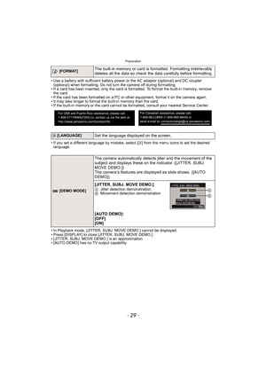 Page 29- 29 -
Preparation
• Use a battery with sufficient battery power or the AC adaptor (optional) and DC coupler 
(optional) when formatting. Do not turn the camera off during formatting.
• If a card has been inserted, only the card is formatted. To format the built-in memory, remove 
the card.
• If the card has been formatted on a PC or other equipment, format it on the camera again.
• It may take longer to format the built-in memory than the card.
• If the built-in memory or the card cannot be formatted,...