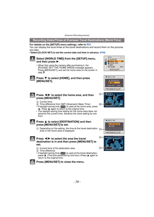 Page 79- 79 -
Advanced (Recording pictures)
For details on the [SETUP] menu settings, refer to P21.
You can display the local times at the travel destinations and record them on the pictures 
you take.
• Select [CLOCK SET] to set the current date and time in advance. (P18)
Recording Dates/Times at Overseas Travel Destinations (World Time)
Select [WORLD TIME] from the [SETUP] menu, 
and then press 1.
• When first using the camera after purchasing it, the [PLEASE SET THE HOME AREA] message appears. 
Press...