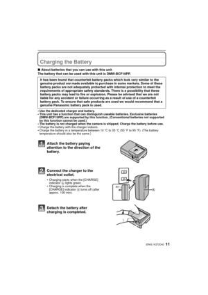 Page 1111(ENG) VQT2D42
Charging the Battery
∫About batteries that you can use with this unit
The battery that can be used with this unit is DMW-BCF10PP.
• Use the dedicated charger and battery.
• This unit has a function that can distinguish useable batteries. Exclusive batteries  (DMW-BCF10PP) are supported by this function. (Conventional batteries not supported 
by this function cannot be used.)
• The battery is not charged when the camera is shipped. Charge the battery before use.
• Charge the battery with...