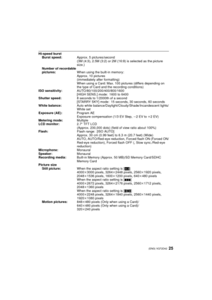 Page 2525(ENG) VQT2D42
Hi-speed burstBurst speed: Approx. 5 pictures/second
(3M (4:3), 2.5M (3:2) or 2M (16:9) is selected as the picture 
size.)
Number of recordable 
pictures: When using the built-in memory:
Approx. 10 pictures
(immediately after formatting)
When using a Card: Max. 100 pictures (differs depending on 
the type of Card and the recording conditions)
ISO sensitivity: AUTO/80/100/200/400/800/1600
[HIGH SENS.] mode: 1600 to 6400
Shutter speed: 8 seconds to 1/2000th of a second 
[STARRY SKY] mode:...