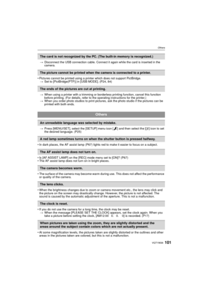 Page 101101VQT1W26
Others
>Disconnect the USB connection cable. Connect it again while the card is inserted in the 
camera.
• Pictures cannot be printed using a printer which does not support PictBridge. > Set to [PictBridge(PTP)] in [USB MODE]. (P24, 84)
> When using a printer with a trimming or borderless printing function, cancel this function 
before printing. (For details, refer to the operating instructions for the printer.)
> When you order photo studios to print pictures, ask the photo studio if the...