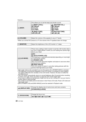 Page 22VQT1W2622
Preparation
• When you connect the camera to a TV, the volume of the TV speakers does not change.
• High angle mode is also canceled if you turn the camera off or [POWER SAVE] is activated.
• The brightness of the pictures displayed on the LCD monitor is increased so some subjects may appear differently from actuality on the LCD monitor. However, this does not affect the 
recorded pictures.
• The LCD monitor automatically returns to normal brightness after 30 seconds when recording 
in Power...