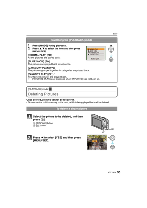 Page 3535VQT1W26
Basic
[PLAYBACK] mode: ¸
Deleting Pictures
Once deleted, pictures cannot be recovered. • Pictures on the built-in memory or the card, which is being played back will be deleted. 
Switching the [PLAYBACK] mode
1
Press [MODE] during playback.2Press 3/4 to select the item and then press 
[MENU/SET].
[NORMAL PLAY] (P33)
All the pictures are played back.
[SLIDE SHOW] (P68)
The pictures are played back in sequence.
[CATEGORY PLAY] (P70)
The pictures grouped together in categories are played back....