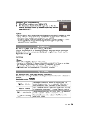 Page 6363VQT1W26
Advanced (Recording pictures)
Setting the white balance manually 1Select [Ó] and then press [MENU/SET].
2Aim the camera at a sheet of white paper etc. so that the 
frame in the center is filled by the white object only and then 
press [MENU/SET].
Note
• The white balance setting is memorized even if the camera is turned off. (However, the white  balance setting for a Scene mode returns to [AWB] when the Scene mode is changed.)
• In the Scene modes listed below, white balance is fixed to [AWB]....