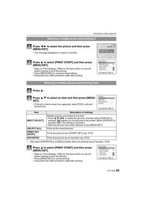 Page 8585VQT1W26
Connecting to other equipment
¢Only when [FAVORITE] is at [ON] and when there are pictures set as favorites. (P78)
Selecting a single picture and printing it
Press  2/1 to select the picture and then press 
[MENU/SET].
• The message disappears in about 2 seconds.
Press  3 to select [PRINT START] and then press 
[MENU/SET].
• Refer to “Print Settings” (P86) for the items which can be set  before starting to print the pictures.
• Press [MENU/SET] to cancel printing halfway.
• Disconnect the USB...