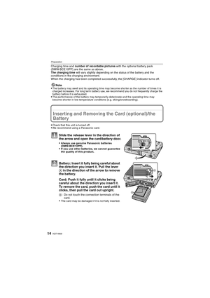 Page 14
VQT1M5914
Preparation
Charging time and number of recordable pictures  with the optional battery pack 
(DMW-BCE10PP) are the same as above.
The charging time  will vary slightly depending on the status of the battery and the 
conditions in the charging environment.
When the charging has been completed successfully, the [CHARGE] indicator turns off.
Note
•
The battery may swell and its operating time may become shorter as the number of times it is 
charged increases. For long term battery use, we...