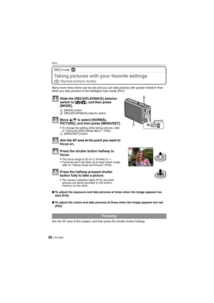 Page 30VQT1M5930
Basic
[REC] mode: ·
Taking pictures with your favorite settings 
(·: Normal picture mode)
Many more menu items can be set and you can take pictures with greater freedom than 
when you take pictures in the Intelligent auto mode (P27).
∫To adjust the exposure and take pictures at times when the image appears too 
dark (P45)
∫To adjust the colors and take pictures at times when the image appears too red 
(P62)
Aim the AF area at the subject, and then press the shutter button halfway.
Slide the...