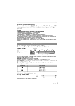 Page 3333VQT1M59
Basic
∫Extended optical zoom mechanism
When you set the picture size to [ ] (3 million pixels), the 10M (10.1 million pixels) CCD 
area is cropped to the center 3M (3 million pixels) area, allowing a picture with a higher 
zoom effect.
Note

The digital zoom cannot be set when õ has been selected.The indicated zoom magnification is an approximation.“EZ” is an abbreviation of “Extended optical Zoom”.The optical zoom is set to Wide (1k) when the camera is turned on.If you use the zoom function...