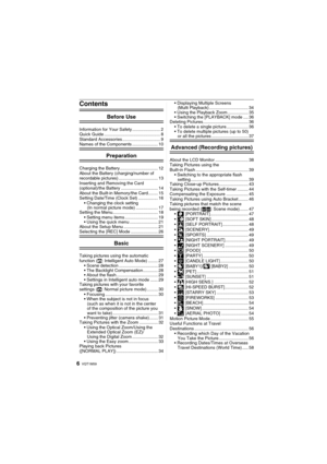 Page 6VQT1M596
Contents
Before Use
Information for Your Safety ....................... 2
Quick Guide .............................................. 8
Standard Accessories ............................... 9
Names of the Components ..................... 10
Preparation
Charging the Battery ............................... 12
About the Battery (charging/number of 
recordable pictures) ................................ 13
Inserting and Removing the Card 
(optional)/the Battery .............................. 14
About...