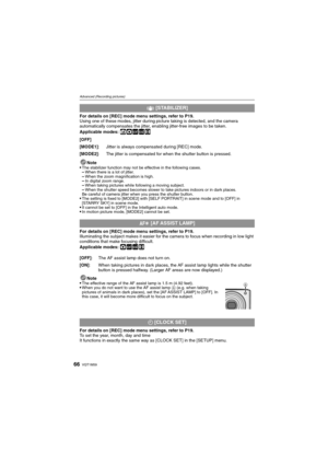 Page 66VQT1M5966
Advanced (Recording pictures)
For details on [REC] mode menu settings, refer to P19.
Using one of these modes, jitter during picture taking is detected, and the camera 
automatically compensates the jitter, enabling jitter-free images to be taken.
Applicable modes: 
ñ·½¾n
Note
The stabilizer function may not be effective in the following cases.–When there is a lot of jitter.–When the zoom magnification is high.–In digital zoom range.–When taking pictures while following a moving subject.–When...