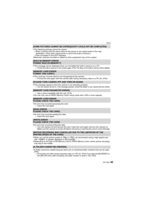 Page 9595VQT1M59
Others
[SOME PICTURES CANNOT BE COPIED]/[COPY COULD NOT BE COMPLETED] 

The following pictures cannot be copied.–When a picture with the same name as the picture to be copied exists in the copy 
destination. (Only when copying from a card to the built-in memory.)
–Files not based on the DCF standard.Moreover, pictures recorded or edited by other equipment may not be copied.
[BUILT-IN MEMORY ERROR
FORMAT BUILT-IN MEMORY?]

This message will be displayed when you formatted the built-in memory on...