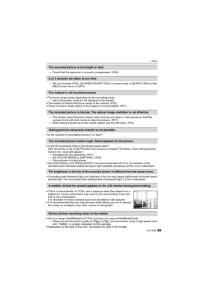 Page 9999VQT1M59
Others
>Check that the exposure is correctly compensated. (P45)
>Set auto bracket (P46), [HI-SPEED BURST] (P52) in scene mode or [BURST] (P64) of the 
[REC] mode menu to [OFF].
The focus range varies depending on the recording mode.
>Set to the proper mode for the distance to the subject.
The subject is beyond the focus range of the camera. (P30)There is camera shake (jitter) or the subject is moving slightly. (P31)
>The shutter speed becomes slower when pictures are taken in dark places so...