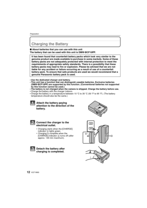 Page 12VQT1W6512
Preparation
PreparationCharging the Battery
∫About batteries that you can use with this unit
The battery that can be used with this unit is DMW-BCF10PP.
• Use the dedicated charger and battery.
• This unit has a function that can distinguish useable batteries. Exclusive batteries  (DMW-BCF10PP) are supported by this function. (Conventional batteries not supported 
by this function cannot be used.)
• The battery is not charged when the camera is shipped. Charge the battery before use.
• Charge...