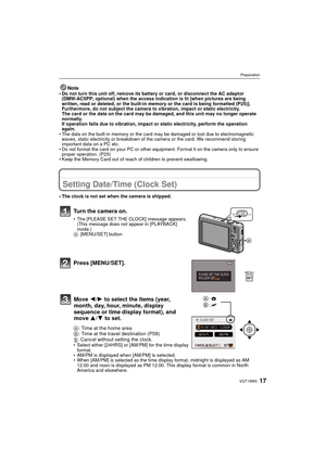 Page 1717VQT1W65
Preparation
Note• Do not turn this unit off, remove its battery or card, or disconnect the AC adaptor (DMW-AC5PP; optional) when the access indication is lit [when pictures are being 
written, read or deleted, or the built-in memory or the card is being formatted (P25)]. 
Furthermore, do not subject the camera to vibration, impact or static electricity.
The card or the data on the card may be damaged, and this unit may no longer operate 
normally.
If operation fails due to vibration, impact or...