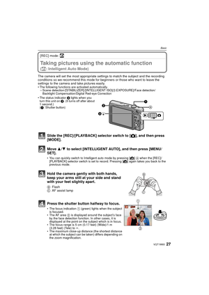Page 2727VQT1W65
Basic
[REC] mode: ñ
BasicTaking pictures using the automatic function 
(ñ: Intelligent Auto Mode)
The camera will set the most appropriate settings to match the subject and the recording 
conditions so we recommend this mode for beginners or those who want to leave the 
settings to the camera and take pictures easily.
• The following functions are activated automatically.– Scene detection /[STABILIZER] /[INTELLIGENT ISO]/ [I.EXPOSURE]/Face detection/Backlight Compensation/Digital Red-eye...