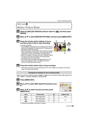 Page 5555VQT1W65
Advanced (Recording pictures)
[REC] mode: n
Advanced (Recording pictures)Motion Picture Mode
• When you set the recording quality to [ ] or [ ], we recommend using a high-speed card with “10MB/s” or greater displayed on the package.
Press [MENU/SET].
Move 3/4 to select [REC QUALITY] and then move 
1.
Move  3/4 to select the item and then press 
[MENU/SET].
¢ Cannot be recorded in the built-in memory.
Slide the [REC]/[PLAYBACK] selector switch to [ !], and then press 
[MODE].
Move 3/4 to select...