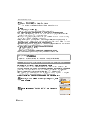 Page 56VQT1W6556
Advanced (Recording pictures)
Press [MENU/SET] to close the menu.
• You can also press the shutter button halfway to close the menu.
Note• The flash setting is fixed to [Œ].
• Refer to P106 for information about the available recording time.
• The available recording time displayed on the screen may not decrease regularly.
• Depending on the type of the card, the card access indication may appear for a while after  recording motion pictures. This is not a malfunction.
• When motion pictures...