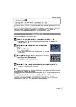Page 7373VQT1W65
Advanced (Playback)
[PLAYBACK] mode: ¸
Using the [PLAYBACK] mode menu
You can use various functions in Playback mode to rotate pictures, set protection for them 
etc.
• With [TEXT STAMP], [RESIZE] or [TRIMMING], a new edited picture is created. A new picture cannot be created if there is no free space on the built-in memory or the card so we 
recommend checking that there is free space and then editing the picture.
You can display pictures by recording date.
Note
• The recording date of the...