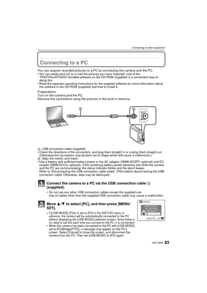 Page 8383VQT1W65
Connecting to other equipment
Connecting to other equipmentConnecting to a PC
You can acquire recorded pictures to a PC by connecting the camera and the PC.• You can easily print out or e-mail the pictures you have imported. Use of the “PHOTOfunSTUDIO” bundled software on the CD-ROM (supplied) is a convenient way of 
doing this.
• Read the separate operating instructions for the supplied software for more information about  the software in the CD-ROM (supplied) and how to install it....