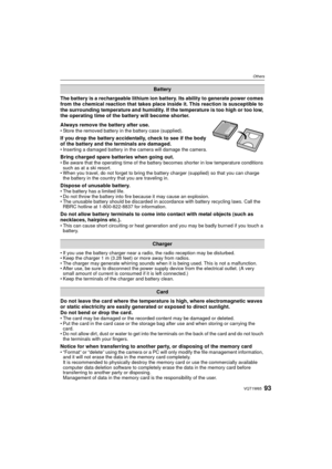 Page 9393VQT1W65
Others
The battery is a rechargeable lithium ion battery. Its ability to generate power comes 
from the chemical reaction that takes place inside it. This reaction is susceptible to 
the surrounding temperature and humidity. If the temperature is too high or too low, 
the operating time of the battery will become shorter.
Always remove the battery after use.
• Store the removed battery in the battery case (supplied).
If you drop the battery accidentally, check to see if the body 
of the battery...