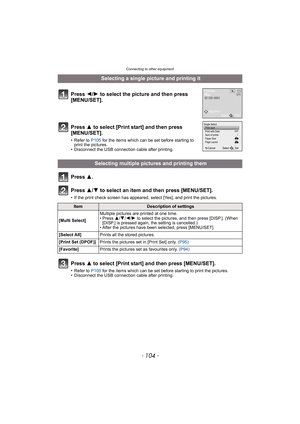 Page 104Connecting to other equipment
- 104 -
Press 3.
Press  3/4 to select an item and then press [MENU/SET].
• If the print check screen has appeared, select [Yes], and print the pictures.
Press  3 to select [Print start] and then press [MENU/SET].
• Refer to  P105 for the items which can be set before starting to print the pictures.
• Disconnect the USB connecti on cable after printing.
 Selecting a single picture and printing it
Press  2/1 to select the picture and then press 
[MENU/SET].
Press  3 to select...