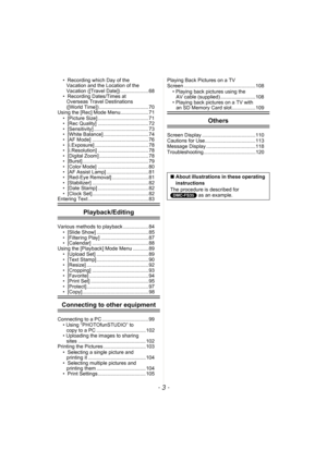 Page 3- 3 -
•  Recording which Day of the Vacation and the Location of the 
Vacation ([Travel Date]) .................... 68
•  Recording Dates/Times at  Overseas Travel Destinations 
([World Time]) ................................... 70
Using the [Rec] Mode Menu.................... 71
•  [Picture Size] .................................... 71
•  [Rec Quality] .................................... 72
•  [Sensitivity] ....................................... 73
•  [White Balance] ...................................