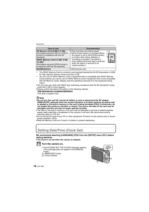 Page 16VQT1M9716
Preparation
¢The SDHC Memory Card is a memory card standard decided by the SD Association in 2006 
for high capacity memory cards more than 2 GB.
¢You can use an SDHC Memory Card in equipment that is compatible with SDHC Memory 
Cards however you cannot use an SDHC Memory Card in equipment that is only compatible 
with SD Memory Cards. (Always read the operating instructions for the equipment being 
used.)
You can only use cards with SDHC logo (indicating compliance with the SD standard) if...