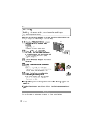 Page 30VQT1M9730
Basic
[REC] mode: ·
Taking pictures with your favorite settings 
(·: Normal picture mode)
Many more menu items can be set and you can take pictures with greater freedom than 
when you take pictures in the intelligent auto mode (P27).
∫To adjust the exposure and take pictures at times when the image appears too 
dark (P45)
∫To adjust the colors and take pictures at times when the image appears too red 
(P62)
Aim the AF area at the subject, and then press the shutter button halfway.
Slide the...