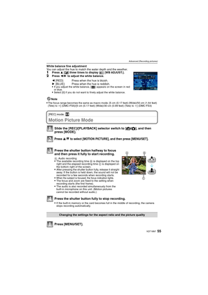 Page 5555VQT1M97
Advanced (Recording pictures)
White balance fine adjustment
You can adjust the hue to match the water depth and the weather.
1Press 3 [È] three times to display  [WB ADJUST.].2Press 2/1 to adjust the white balance.

If you adjust the white balance, [ ] appears on the screen in red 
or blue.
Select [0] if you do not want to finely adjust the white balance.
Note
[REC] mode: n
Motion Picture Mode
2 [RED]: Press when the hue is bluish.
1 [BLUE]: Press when the hue is reddish.

The focus range...