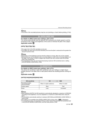 Page 6161VQT1M97
Advanced (Recording pictures)
Note
The ends of the recorded pictures may be cut at printing so check before printing. (P102)
For details on [REC] mode menu settings, refer to P19.
The camera automatically sets the optimum ISO sensitivity and shutter speed to suit the 
movement of the subject and brightness of the scene to minimize the jitter of the subject.
Applicable modes: 
·
[OFF]/[ ]/[ ]/[ ]

The upper limit of the ISO sensitivity can be set.The higher the value set for the ISO sensitivity,...