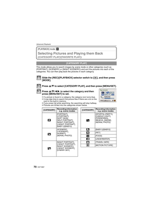Page 70VQT1M9770
Advanced (Playback)
[PLAYBACK] mode: ¸
Selecting Pictures and Playing them Back 
([CATEGORY PLAY]/[FAVORITE PLAY])
This mode allows you to search images by scene mode or other categories (such as 
[PORTRAIT], [SCENERY] or [NIGHT SCENERY]) and sort the pictures into each of the 
categories. You can then play back the pictures in each category.
Slide the [REC]/[PLAYBACK] selector switch to [(], and then press 
[MODE].
Press 3/4 to select [CATEGORY PLAY], and then press [MENU/SET].
Press 3/4/2/1...