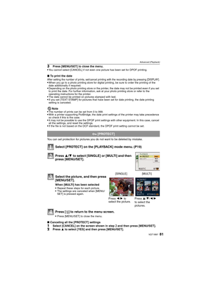 Page 8181VQT1M97
Advanced (Playback)
3Press [MENU/SET] to close the menu.
You cannot select [CANCEL] if not even one picture has been set for DPOF printing.
∫To print the date
After setting the number of prints, set/cancel printing with the recording date by pressing [DISPLAY].When you go to a photo printing store for digital printing, be sure to order the printing of the 
date additionally if required.
Depending on the photo printing store or the printer, the date may not be printed even if you set 
to print...