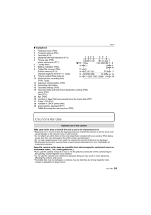 Page 9191VQT1M97
Others
∫In playback
1 Playback mode (P34)
2 Protected picture (P81)
3 Favorites (P79)
4 Stamped with text indication (P74)
5 Picture size (P59)
Motion picture icon (P71)
6 Quality (P60)
7 Battery indication (P13)
8 Folder/File number (P84)
Built-in memory (P15)
Elapsed playback time (P71):
9 Picture number/Total pictures
10 Motion picture recording time 
(P71):
11 Exposure compensation (P45)
12 Recording information
13 Favorites settings (P79)
14 Recorded date and time/Travel destination...
