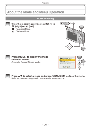 Page 20
Preparation
- 0 -

About the Mode and Menu Operation
Mode switching
MODE1 Slide the recording/playback switch A to 1 (right) or 5 (left).1 : Recording Mode5 : Playback Mode
MODE2 Press [MODE] to display the mode selection screen. 
(Example: Normal Picture Mode)
3 Press e/r to select a mode and press [MENU/SET] to close the menu.Refer to corresponding page for more details on each mode. 