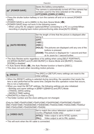 Page 26
Preparation
-  -

P [POWER SAVE]
Saves the battery consumption.
The camera is automatically turned off if the camera has not been used for the time selected on the setting.[OFF]/[2MIN.]/[5MIN.]/[10MIN.]
•  Press the shutter button halfway or turn the camera off and on to cancel [POWER 
SAVE].
•  [POWER SAVE] is set to [5MIN.] in the Auto Scene Mode [;].
•  [POWER SAVE] does not work in the following cases:
– 
When using the AC adaptor (optional)/When connecting to a PC or a printer/When...