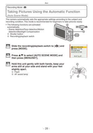 Page 28
Basic
-  -

Taking Pictures Using the Automatic Function  
(Auto Scene Mode)
Recording Mode: ;
The camera automatically sets the appropriate settings according to the subject and recording condition. This mode is recommended for beginners to take pictures easily.
MODE
• The following functions are activated automatically. – Scene detection/Face detection/Motion detection/Backlight CompensationA  
Shutter buttonB  
Recording/playback switch
1 Slide the recording/playback switch to [1] and press...