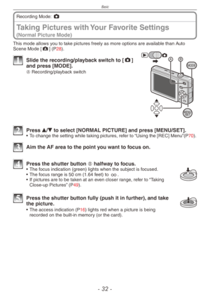 Page 32
Basic
-  -

Taking Pictures with Your Favorite Settings  
(Normal Picture Mode)
Recording Mode: 1
This mode allows you to take pictures freely as more options are available than Auto Scene Mode [;] (P28).
MODE1 Slide the recording/playback switch to [1] and press [MODE].
A Recording/playback switch
2 Press e/r to select [NORMAL PICTURE] and press [MENU/SET].•  To change the setting while taking pictures, refer to “Using the [REC] Menu”(P70).
3 Aim the AF area to the point you want to focus...