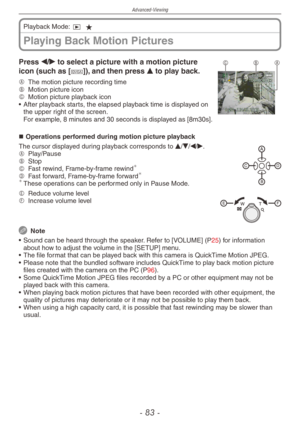 Page 83
Advanced-Viewing
-  -

Playing Back Motion Pictures
Playback Mode: 9 z
CBAPress w/q to select a picture with a motion picture 
icon (such as [-]), and then press e to play back.
A  
The motion picture recording timeB  
Motion picture iconC  
Motion picture playback icon
•  After playback starts, the elapsed playback time is displayed on 
the upper right of the screen. For example, 8 minutes and 30 seconds is displayed as [8m30s].
Operations performed during motion picture playback
The cursor...