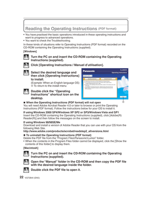 Page 2222VQT2B45 (ENG)
Reading the Operating Instructions (PDF format)
•  You have practised the basic operations introduced in these operating instructions and want to progress to advanced operations.
•  You want to check the Troubleshooting.
In these kinds of situations refer to Operating Instructions (PDF format) recorded on the 
CD-ROM containing the Operating Instructions (supplied).
[Windows]
1  Turn the PC on and insert the CD-ROM containing the Operating  Instructions (supplied).
2  Click [Operating...