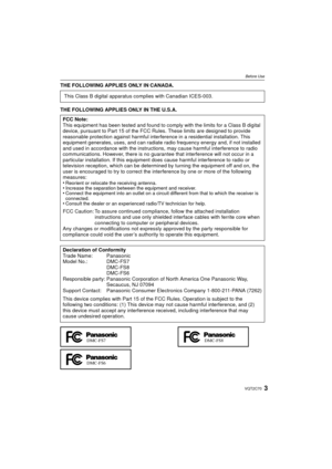 Page 33VQT2C70
Before Use
THE FOLLOWING APPLIES ONLY IN CANADA.
THE FOLLOWING APPLIES ONLY IN THE U.S.A.This Class B digital apparatus complies with Canadian ICES-003.
FCC Note:
This equipment has been tested and found to comply with the limits for a Class B digital 
device, pursuant to Part 15 of the FCC Ru les. These limits are designed to provide 
reasonable protection against harmful interfer ence in a residential installation. This 
equipment generates, uses, and can radiate radio frequency energy and, if...