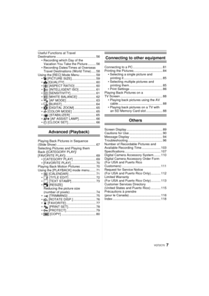 Page 77VQT2C70
Useful Functions at Travel 
Destinations ............................................ 56Vacation You Take the Picture ......... 56
 Travel Destinations (World Time) ..... 58
Using the [REC] Mode Menu .................. 59 @  [PICTURE SIZE]........................... 59
 A  [QUALITY] ................................... 60
 ?  [ASPECT RATIO] ....................... 60
 ISO] ................... 61
 > [SENSITIVITY] ............................ 61
 =  [WHITE BALANCE] .................... 62
 MODE]...