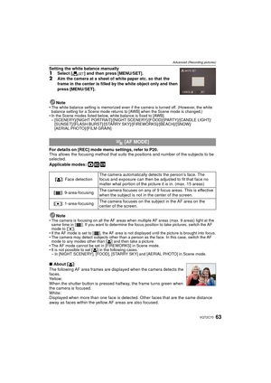 Page 6363VQT2C70
Advanced (Recording pictures)
Setting the white balance manually 1Select [Ó] and then press [MENU/SET].
2Aim the camera at a sheet of white paper etc. so that the 
frame in the center is filled by the white object only and then 
press [MENU/SET].
Note
• The white balance setting is memorized even if the camera is turned off. (However, the white  balance setting for a Scene mode returns to [AWB] when the Scene mode is changed.)
• In the Scene modes listed below, white balance is fixed to [AWB]....