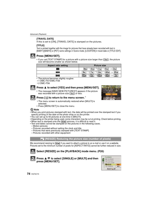 Page 74VQT2C7074
Advanced (Playback)
[TRAVEL DATE]
If this is set to [ON], [TRAVEL DATE] is stamped on the pictures.
[TITLE]
Text is printed together with the image for pictures that have already been recorded with text in 
[BABY1]/[BABY2] or [PET] name settings in Scene mode, [LOCATION] in travel date or [TITLE EDIT].
Press [MENU/SET].
• If you set [TEXT STAMP] for a picture with a picture size larger than [ ], the picture 
size will become smaller as shown below.
• The picture becomes slightly rougher.
¢ 1...