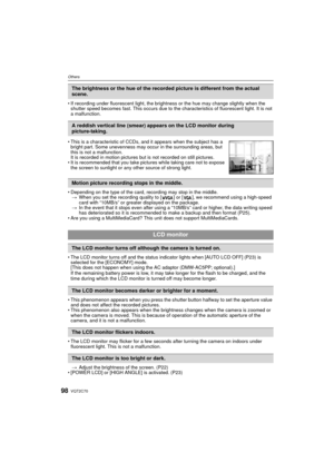 Page 98VQT2C7098
Others
• If recording under fluorescent light, the brightness or the hue may change slightly when the shutter speed becomes fast. This occurs due to the characteristics of fluorescent light. It is not 
a malfunction.
• Depending on the type of the card, recording may stop in the middle. > When you set the recording quality to [ ] or [ ], we recommend using a high-speed 
card with “10MB/s” or greater displayed on the package.
> In the event that it stops even after using a “10MB/s” card or...