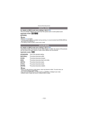 Page 113- 113 -
Advanced (Recording pictures)
For details on [REC] mode menu settings, refer to P27.
This can enlarge subjects even more than t he optical zoom or extra optical zoom.
Applicable modes: 
·¿
[OFF]/[ON]
Note
•
Refer to P47  for details.•If camera shake (jitter) is a problem during zooming, it is recommended that [STABILIZER] be 
set to [AUTO] or [MODE 1].
•The setting is fixed to [ON] in macro zoom mode.
For details on [REC] mode menu settings, refer to  P27.
Using these modes, the pictures can be...