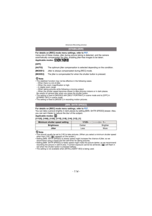 Page 114Advanced (Recording pictures)
- 114 -
For details on [REC] mode menu settings, refer to P27.
Using one of these modes, jitter during picture taking is detected, and the camera 
automatically compensates the jitter, enabling jitter-free images to be taken.
Applicable modes: 
·¿
Note
•The stabilizer function may not be effective in the following cases.–When there is a lot of jitter.–When the zoom magnification is high.–In digital zoom range.–When taking pictures while following a moving subject.–When the...
