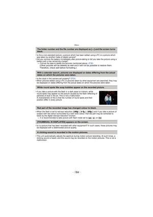 Page 184Others
- 184 -
•Is this a non-standard picture, a picture which has been edited using a PC or a picture which 
was taken by another make of digital camera?
•Did you remove the battery immediately after pict ure-taking or did you take the picture using a 
battery with a low remaining charge? > Format the data to delete the pictures mentioned above.  (P36)
(Other pictures will be deleted as well and it will not be possible to restore them. 
Therefore, check well before formatting.)
•
Is the clock in the...