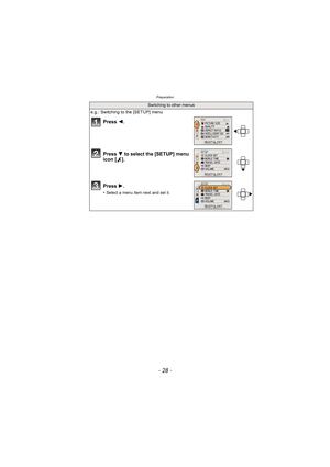 Page 28Preparation
- 28 -
Switching to other menus
e.g.: Switching to the [SETUP] menu
Press 2.
Press  4 to select the [SETUP] menu 
icon [ ].
Press  1.
•Select a menu item next and set it. 